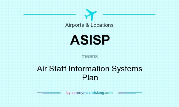 What does ASISP mean? It stands for Air Staff Information Systems Plan