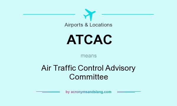 What does ATCAC mean? It stands for Air Traffic Control Advisory Committee