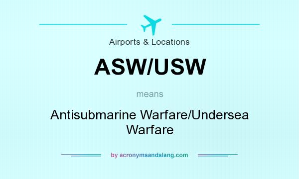 What does ASW/USW mean? It stands for Antisubmarine Warfare/Undersea Warfare