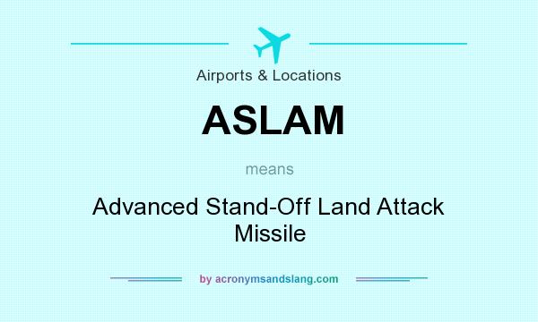 What does ASLAM mean? It stands for Advanced Stand-Off Land Attack Missile
