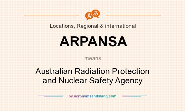 What does ARPANSA mean? It stands for Australian Radiation Protection and Nuclear Safety Agency