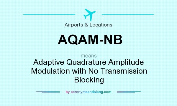 What does AQAM-NB mean? It stands for Adaptive Quadrature Amplitude Modulation with No Transmission Blocking