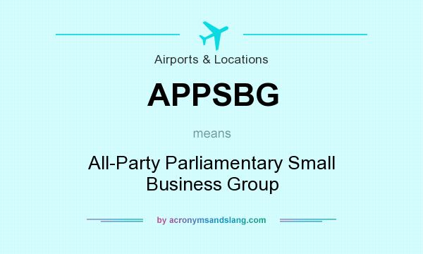 What does APPSBG mean? It stands for All-Party Parliamentary Small Business Group