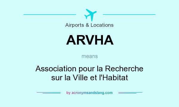 What does ARVHA mean? It stands for Association pour la Recherche sur la Ville et l`Habitat