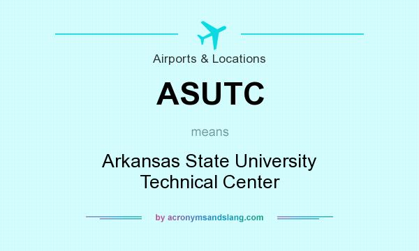 What does ASUTC mean? It stands for Arkansas State University Technical Center