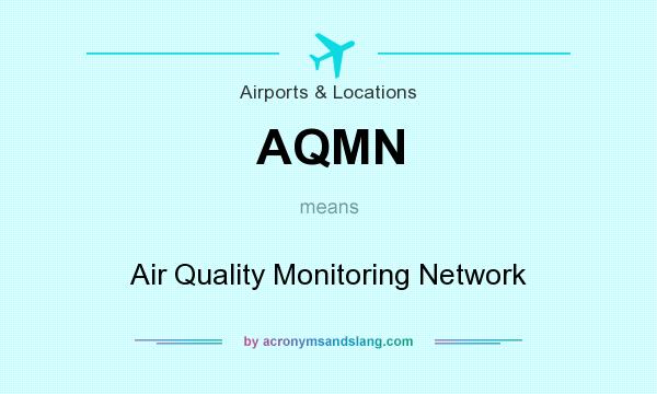 What does AQMN mean? It stands for Air Quality Monitoring Network