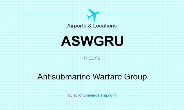 What does ASWGRU mean? It stands for Antisubmarine Warfare Group