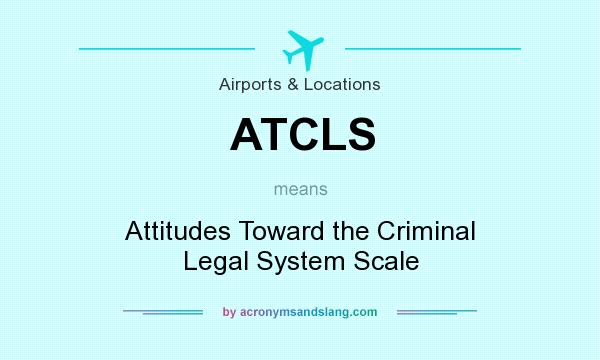 What does ATCLS mean? It stands for Attitudes Toward the Criminal Legal System Scale
