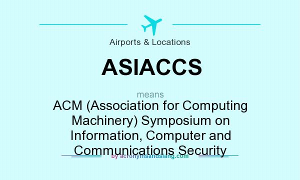 What does ASIACCS mean? It stands for ACM (Association for Computing Machinery) Symposium on Information, Computer and Communications Security