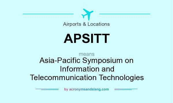 What does APSITT mean? It stands for Asia-Pacific Symposium on Information and Telecommunication Technologies