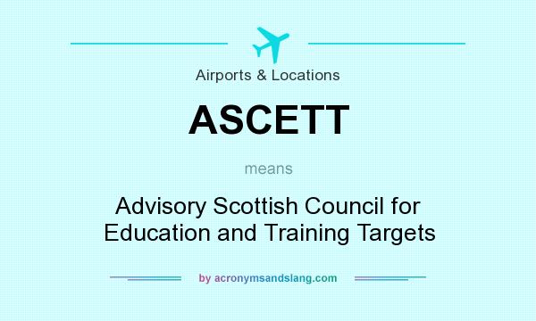 What does ASCETT mean? It stands for Advisory Scottish Council for Education and Training Targets