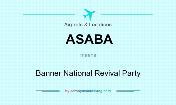 What does ASABA mean? It stands for Banner National Revival Party