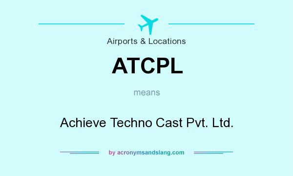 What does ATCPL mean? It stands for Achieve Techno Cast Pvt. Ltd.