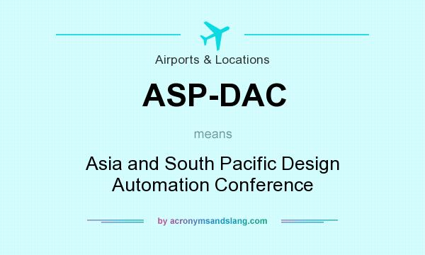What does ASP-DAC mean? It stands for Asia and South Pacific Design Automation Conference