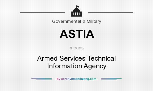 What does ASTIA mean? It stands for Armed Services Technical Information Agency
