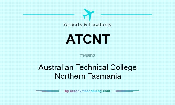 What does ATCNT mean? It stands for Australian Technical College Northern Tasmania