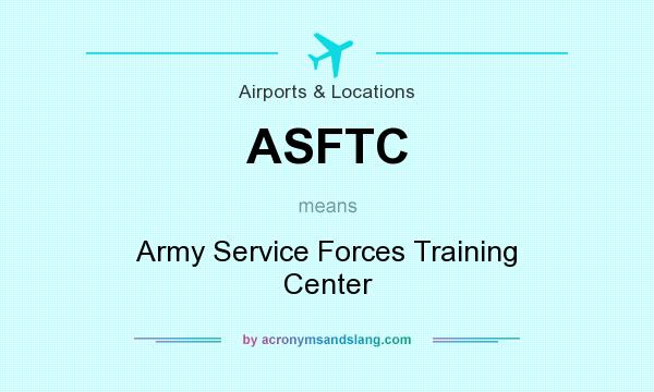 What does ASFTC mean? It stands for Army Service Forces Training Center
