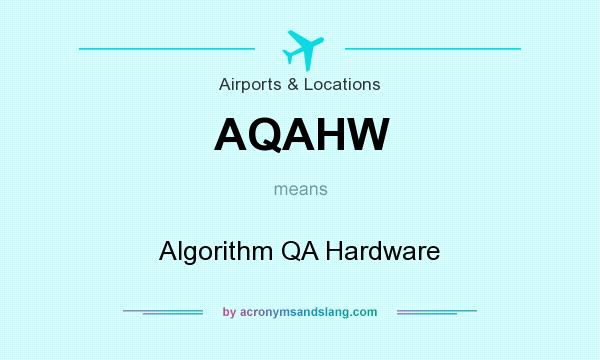 What does AQAHW mean? It stands for Algorithm QA Hardware