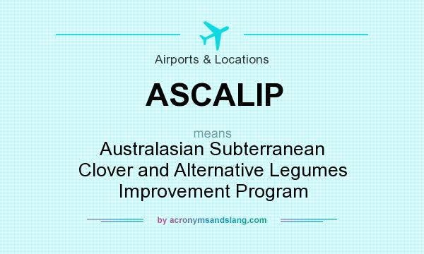 What does ASCALIP mean? It stands for Australasian Subterranean Clover and Alternative Legumes Improvement Program