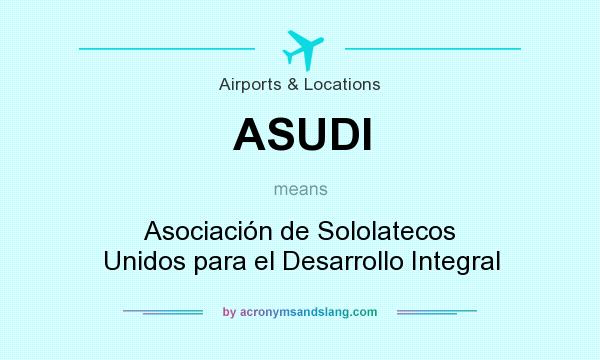 What does ASUDI mean? It stands for Asociación de Sololatecos Unidos para el Desarrollo Integral
