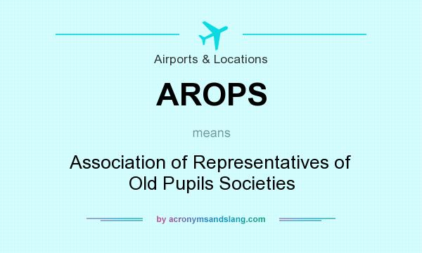 What does AROPS mean? It stands for Association of Representatives of Old Pupils Societies