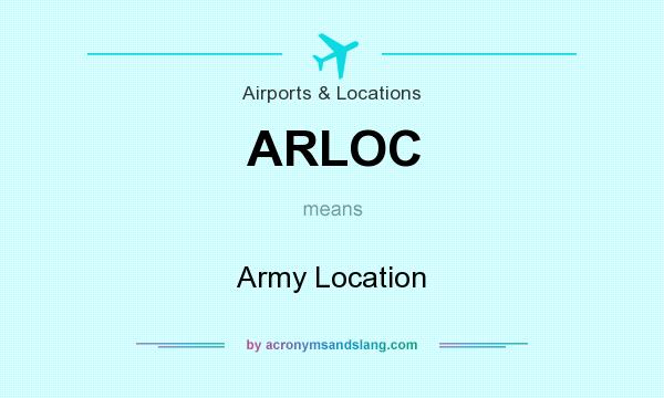What does ARLOC mean? It stands for Army Location