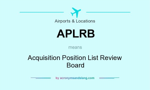 What does APLRB mean? It stands for Acquisition Position List Review Board