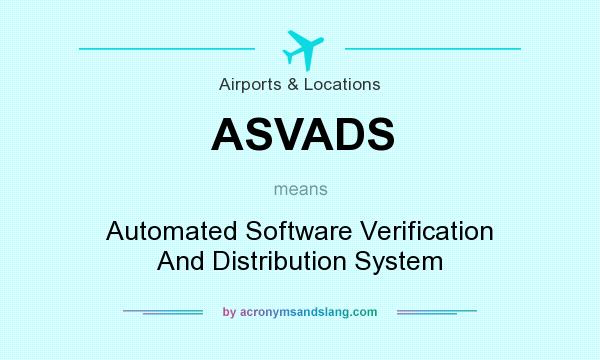 What does ASVADS mean? It stands for Automated Software Verification And Distribution System