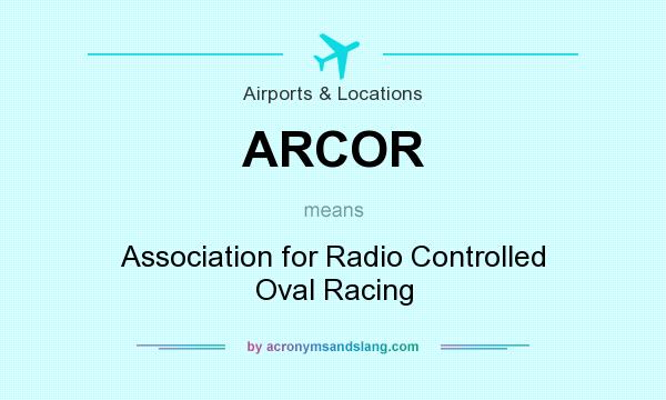 What does ARCOR mean? It stands for Association for Radio Controlled Oval Racing