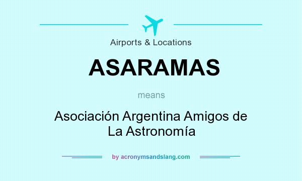 What does ASARAMAS mean? It stands for Asociación Argentina Amigos de La Astronomía