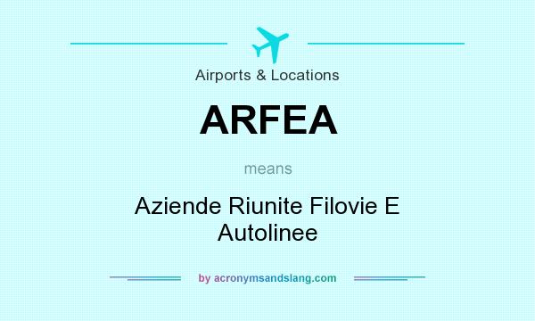 What does ARFEA mean? It stands for Aziende Riunite Filovie E Autolinee