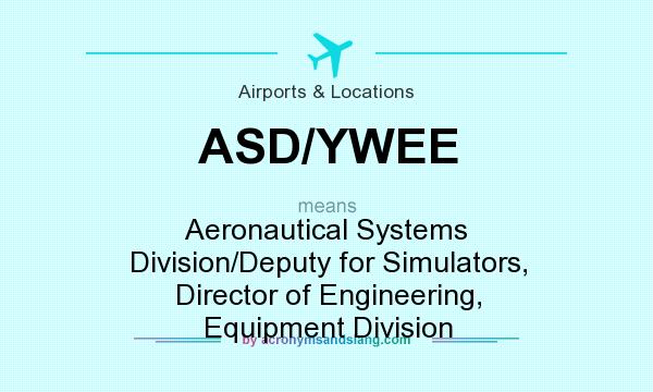 What does ASD/YWEE mean? It stands for Aeronautical Systems Division/Deputy for Simulators, Director of Engineering, Equipment Division