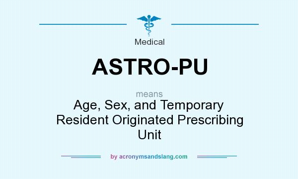 What does ASTRO-PU mean? It stands for Age, Sex, and Temporary Resident Originated Prescribing Unit