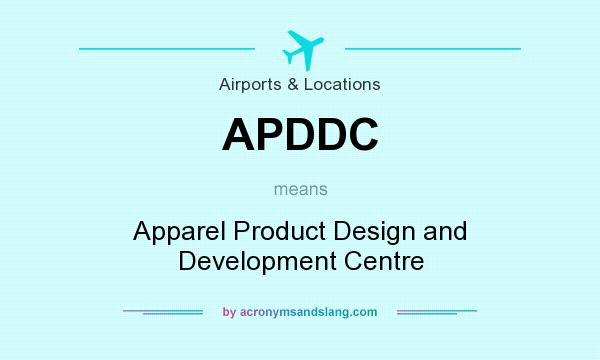 What does APDDC mean? It stands for Apparel Product Design and Development Centre