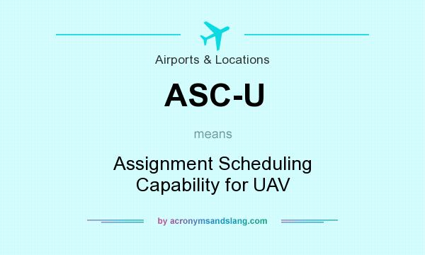 What does ASC-U mean? It stands for Assignment Scheduling Capability for UAV