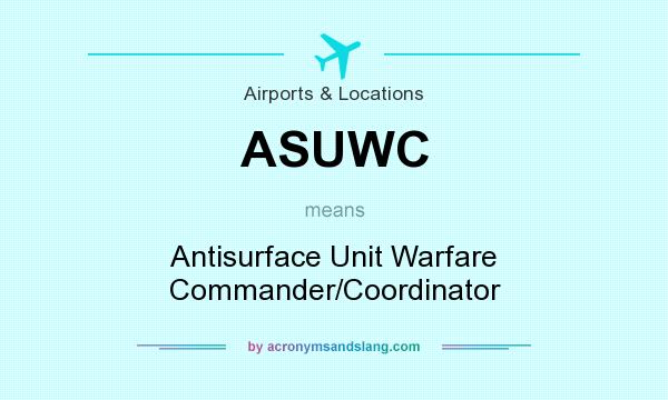 What does ASUWC mean? It stands for Antisurface Unit Warfare Commander/Coordinator