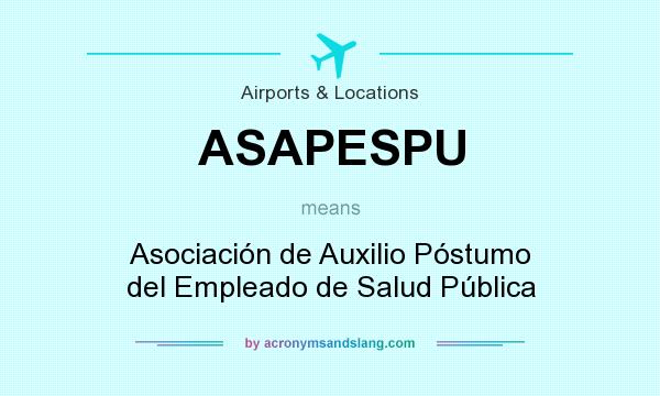 What does ASAPESPU mean? It stands for Asociación de Auxilio Póstumo del Empleado de Salud Pública