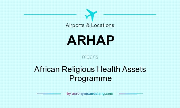 What does ARHAP mean? It stands for African Religious Health Assets Programme