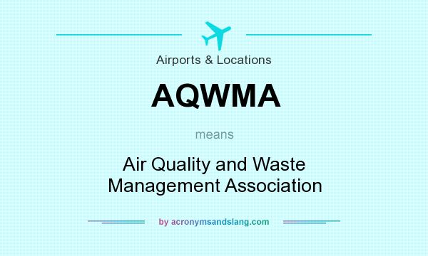 What does AQWMA mean? It stands for Air Quality and Waste Management Association