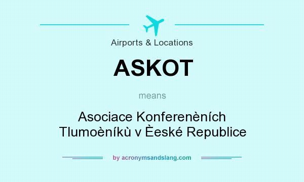 What does ASKOT mean? It stands for Asociace Konferenèních Tlumoèníkù v Èeské Republice