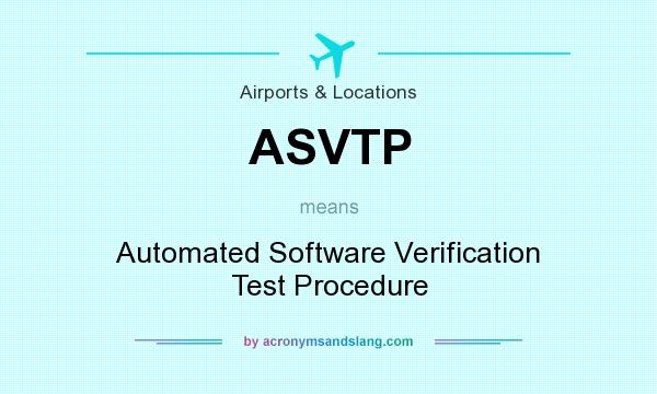 What does ASVTP mean? It stands for Automated Software Verification Test Procedure