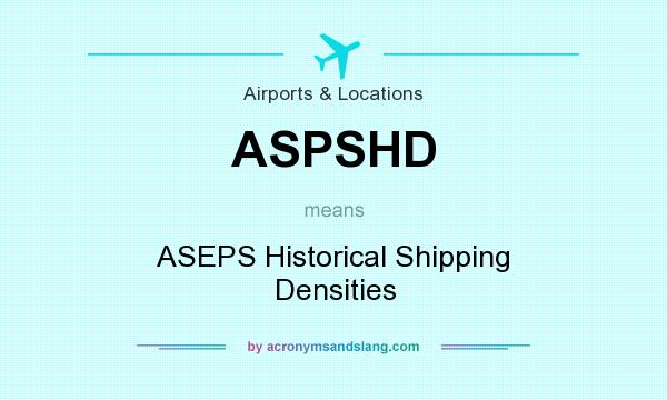 What does ASPSHD mean? It stands for ASEPS Historical Shipping Densities