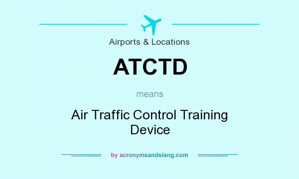 What does ATCTD mean? It stands for Air Traffic Control Training Device
