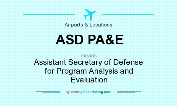 What does ASD PA&E mean? It stands for Assistant Secretary of Defense for Program Analysis and Evaluation