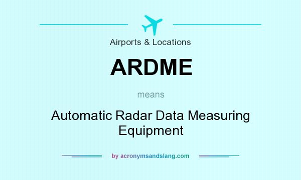 What does ARDME mean? It stands for Automatic Radar Data Measuring Equipment
