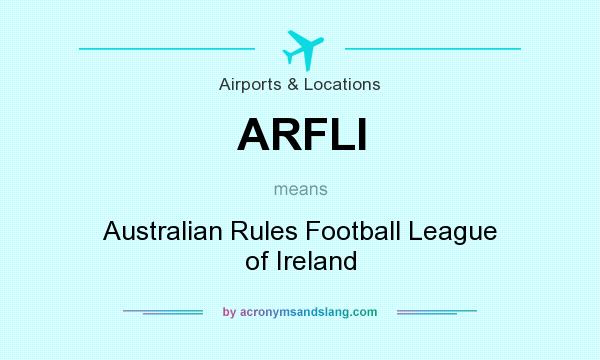 What does ARFLI mean? It stands for Australian Rules Football League of Ireland