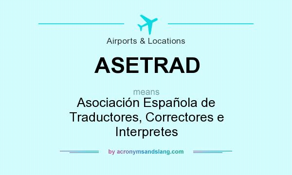 What does ASETRAD mean? It stands for Asociación Española de Traductores, Correctores e Interpretes