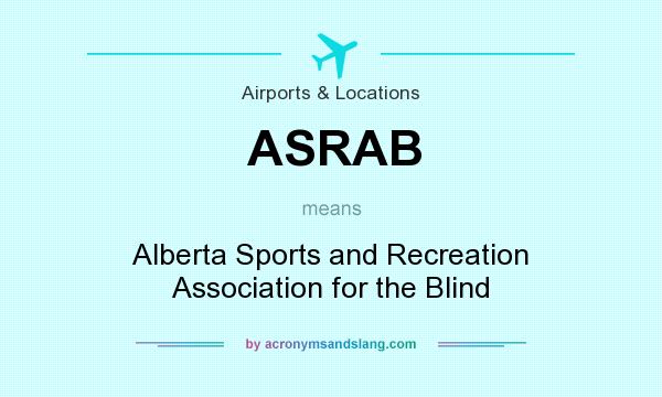 What does ASRAB mean? It stands for Alberta Sports and Recreation Association for the Blind