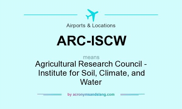 What does ARC-ISCW mean? It stands for Agricultural Research Council - Institute for Soil, Climate, and Water