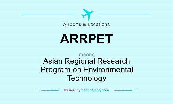 What does ARRPET mean? It stands for Asian Regional Research Program on Environmental Technology
